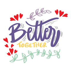 Wall Mural - Better together hand lettering. Motivational quote.