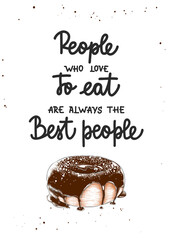 Wall Mural - Vector eating inspirational food poster, kitchen wall decoration, t-shirt print. People who love to eat are always the best people, brush calligraphy with engraved donut sketch. Handwritten lettering.
