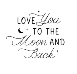 Wall Mural - Love You To The Moon And Back. Vector love lettering inspirational quote. Design element for romantic housewarming poster, t shirt, save the date card and other