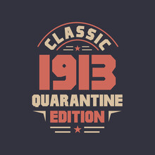 Classic 1913 Quarantine Edition. 1913 Vintage Retro Birthday