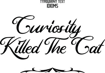 Wall Mural - Curiosity Killed The Cat Elegant Cursive Lettering Typography Text idiom