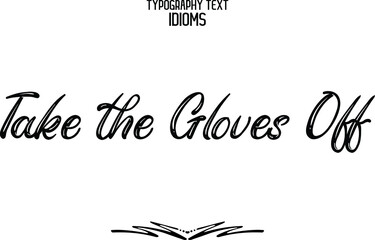 Wall Mural - Take the Gloves Off Vector Outline Calligraphic Text idiom 