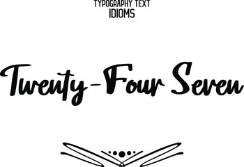 Sticker - Cursive Calligraphy Text idiom Twenty-Four Seven