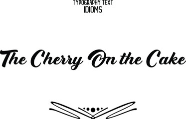 Wall Mural - idiom in Bold Text Calligraphy Phrase The Cherry On the Cake