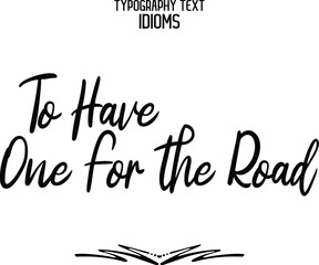 Wall Mural - Cursive Lettering Calligraphy Text idiom To Have One For the Road