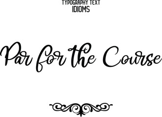 Wall Mural - Par for the Course Text Phrase Vector Quote idiom