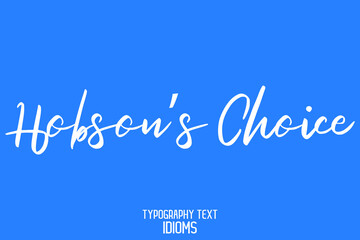 Poster - Hobson’s Choice  idiom Typography Lettering Phrase on Blue Background