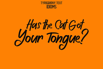 Poster - Has the Cat Got Your Tongue Calligraphy Text idiom for t-shirts Prints on Yellow Background