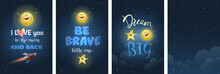 Dream Big, I Love You To The Moon And Back, Be Brave. Cute Quotes For Kids Littering. Outer Space Quote Design For Brave Little Explorers. Sun, Moon And Stars Dreamy Inspiration Vector Posters Set.
