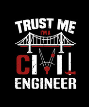Trust Me I'm A Civil Engineer,  Civil Engineer T Shirt Design, Vector Artwork, T-shirt Design Idea, 