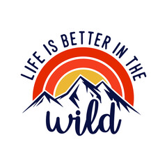 Wall Mural - life is better in the wild vintage typography retro mountain camping hiking slogan t-shirt design illustration