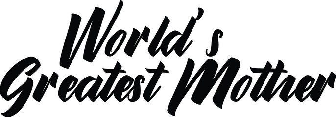 Wall Mural - Modern Bold Text Lettering  Vector Saying World's Greatest Mother.