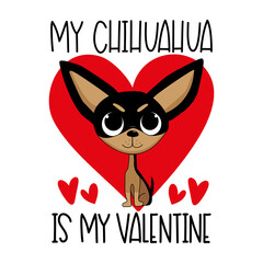 Wall Mural - My chihuahua is my Valentine - cute chihuahua dog with hearts. Good for greeting card, T shirt print, poster, label mug, and other gifts design.