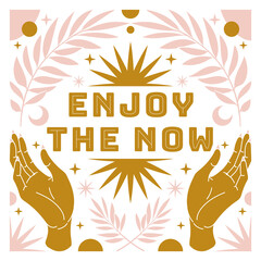Wall Mural - enjoy the now. boho mystical poster with inspirational quote trendy bohemian celestial style.