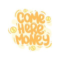 Wall Mural - come here money quote text typography design graphic vector illustration