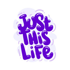 Wall Mural - just this life quote text typography design graphic vector illustration