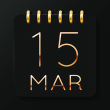 15 Day Of The Month. March. Luxury Calendar Daily Icon. Date Day Week Sunday, Monday, Tuesday, Wednesday, Thursday, Friday, Saturday. Gold Text. Black Background. Vector Illustration.