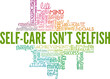 © Colored Lights - Self-Care Is Not Selfish conceptual vector illustration word cloud isolated on white background.