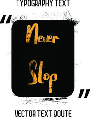 Sticker - Vector design Never Stop Stylish Yellow color Typography Lettering Phrase  on Black Background