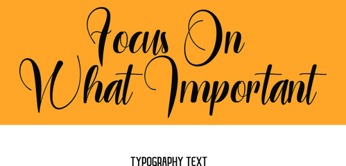 Wall Mural - Focus On What Important. Text Lettering on Yellow Background