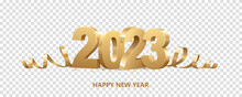 Happy New Year 2023. Golden 3D Numbers With Ribbons And Confetti , Isolated On Transparent Background.