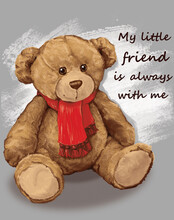 Cute Illustration, Poster, Postcard. Soft Teddy Bear With A Red Scarf And The Inscription "My Little Friend Is Always With Me". For Congratulations, Invitations, Decoration, Needlework, Creativity.