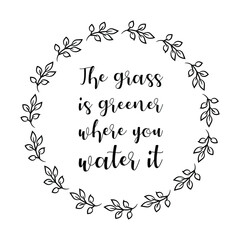 Sticker - The grass is greener where you water it. isolated vector saying
