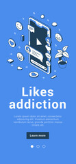 Wall Mural - Likes addiction social networks digital marketing cyberspace communication mobile banner isometric vector illustration. Popularity blogging media audience competition comment post content sharing