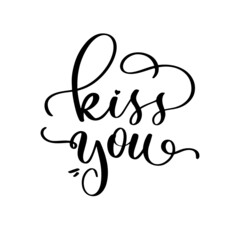 Wall Mural - kiss you. romantic lettering hand drawn greeting card for valentine's day. vector calligraphy design