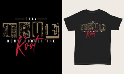 Typography T-shirt Design Stay True Don’t Forget The Root