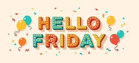 Hello friday quote, card or banner with typography design. Vector illustration, retro light bulbs font, party streamers, confetti and flying balloons. Lettering poster, hi text message