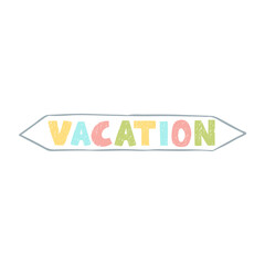 Vector colorful illustration with lettering Vacation isolated on white background