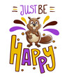Just be happy funny beaver character lettering
