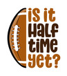 Is it halftime yet? - lovely lettering quote for football season. Wisdom t-shirt for funs. Motivation poster. Modern vector fun saying.