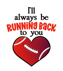 Wall Mural - I'll always be running back to you - lovely lettering quote for football season. Super bowl nfl wisdom t-shirt for funs. Motivation poster. Modern vector fun saying.