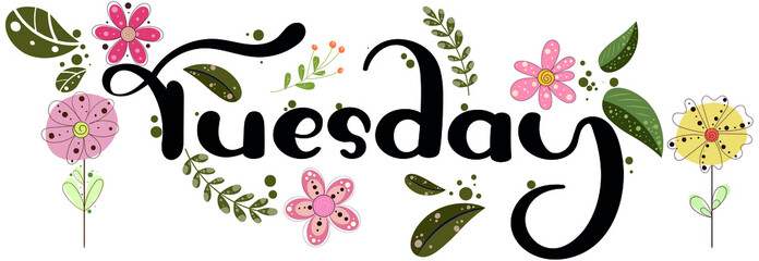 Wall Mural - Happy TUESDAY. Tuesday days of the week with flowers and leaves. Illustration (Tuesday)