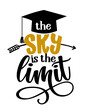 The sky is the limit - Typography. blck text isolated white background. Vector illustration of a graduating class of 2020. graphics elements for t-shirts, and the idea for the sign