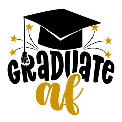 Wall Mural - graduate AF - Typography. black text isolated white background. Vector illustration of a graduating class of 2022. graphics elements for t-shirts, and the idea for the sign