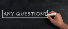 The Words Any Question Are Written On A Chalkboard, Education And Coaching Concept, Searching For Answers, Finding Solution