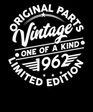Original Parts Vintage One Of A Kind 1962 Limited Edition Birthday T-shirt Design.60th Birthday Shirt Designs.Vector Illustration.