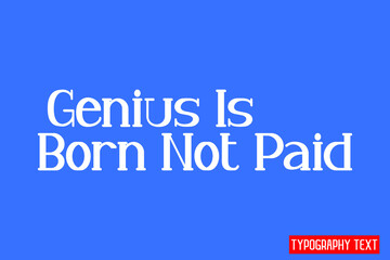 Wall Mural - Genius Is Born Not Paid Cursive Calligraphy Text