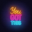 You Got This neon lettering on brick wall background.