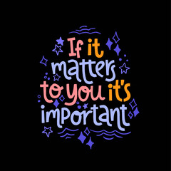 If it matters to you it s important - hand drawn lettering.
