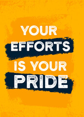 Wall Mural - Your effort is your pride. Fit gym typography, grunge motivational quote, a4 inspiring print poster