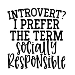 introvert i prefer the term socially responsible inspirational quotes, motivational positive quotes, silhouette arts lettering design