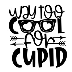 way too cool for cupid inspirational quotes, motivational positive quotes, silhouette arts lettering design
