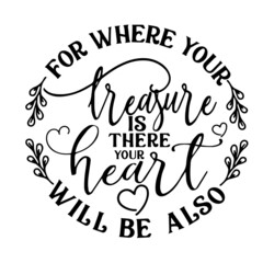 Wall Mural - for where your treasure is there your heart will be also inspirational quotes, motivational positive quotes, silhouette arts lettering design