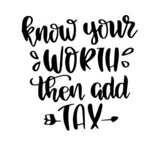 Know Your Worth Then Add Tax Inspirational Quotes, Motivational Positive Quotes, Silhouette Arts Lettering Design