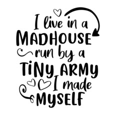 Wall Mural - i live in a madhouse run by a tiny army i made myself inspirational quotes, motivational positive quotes, silhouette arts lettering design