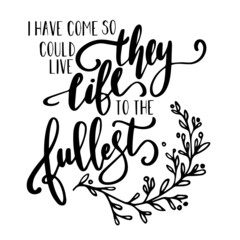 i have come so they could live life to the fullest inspirational quotes, motivational positive quotes, silhouette arts lettering design